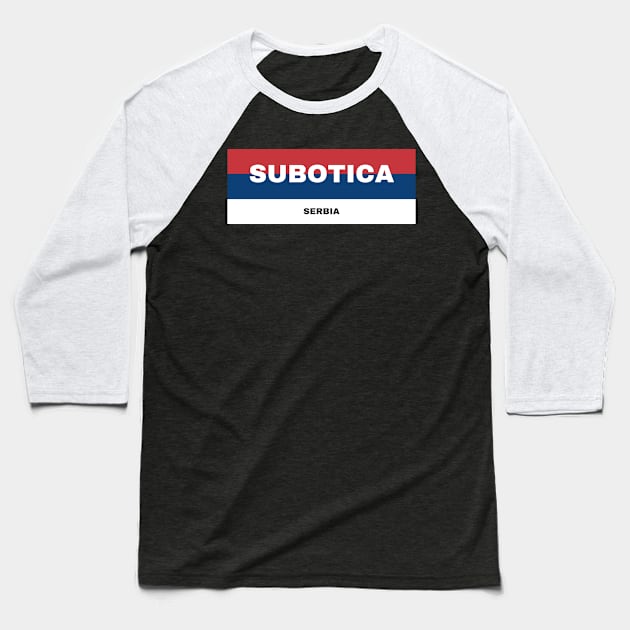 Subotica City in Serbian Flag Colors Baseball T-Shirt by aybe7elf